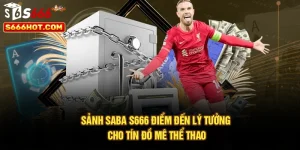 Sảnh Saba S666 – Điểm Đến Lý Tưởng Cho Tín Đồ Mê Thể Thao
