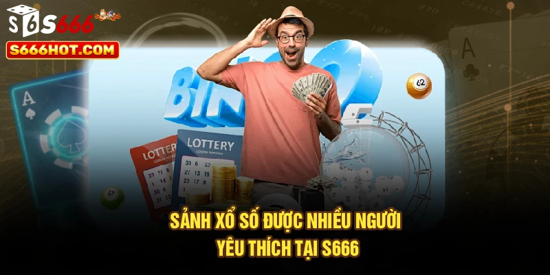 Sảnh xổ số được nhiều người yêu thích tại S666