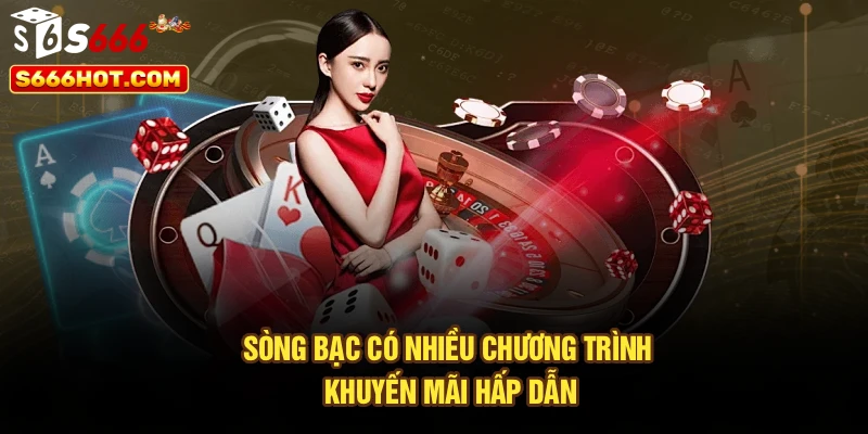 Sòng bạc có nhiều chương trình khuyến mãi hấp dẫn
