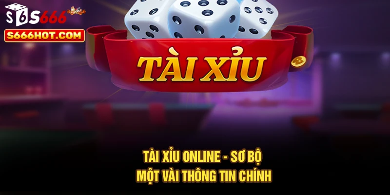 Tài xỉu online - Sơ bộ một vài thông tin chính