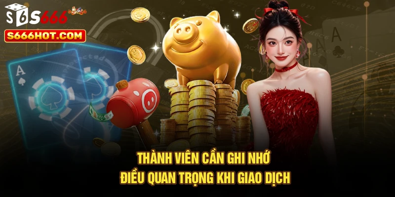 Thành viên cần ghi nhớ điều quan trọng khi giao dịch