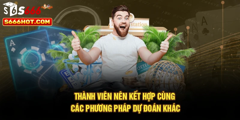 Thành viên nên kết hợp cùng các phương pháp dự đoán khác