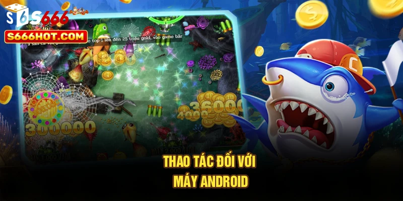 Thao tác đối với máy Android