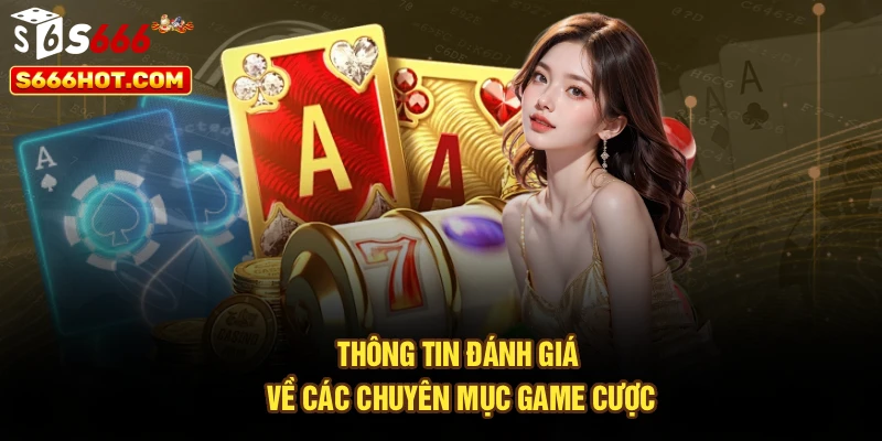 Thông tin đánh giá về các chuyên mục game cược