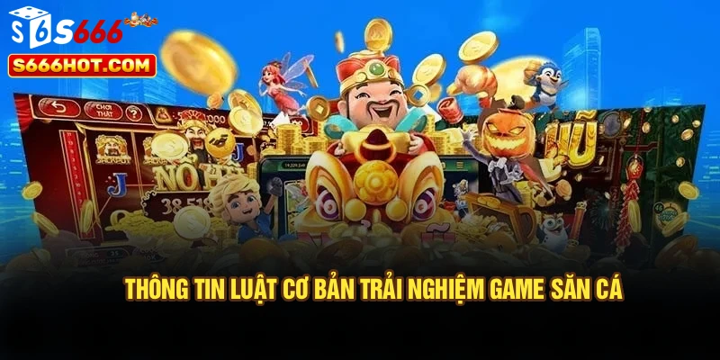 Thông tin luật cơ bản trải nghiệm game săn cá