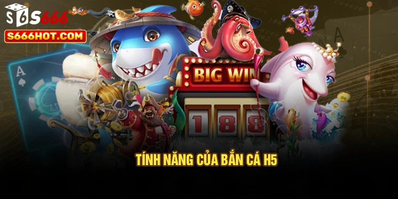 Tính năng của bắn cá h5