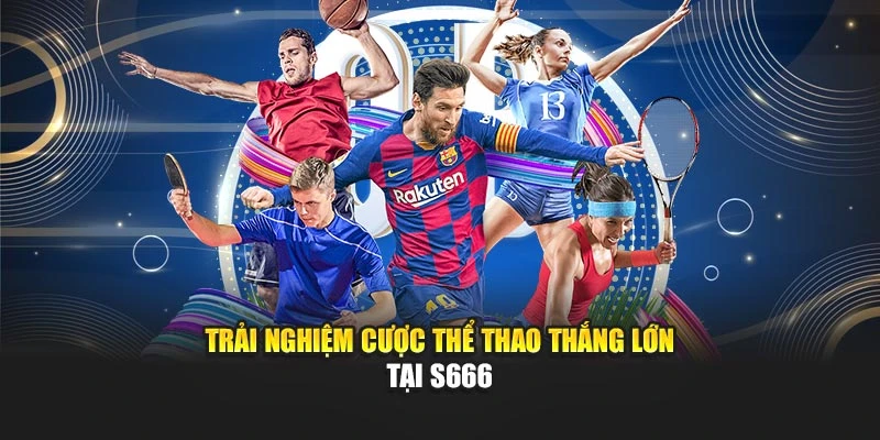 Trải nghiệm cược thể thao thắng lớn tại S666 Trải nghiệm cược thể thao thắng lớn tại S666