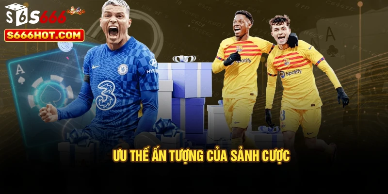 Ưu thế ấn tượng của sảnh cược