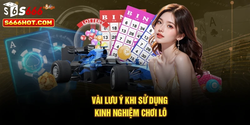 Vài lưu ý khi sử dụng kinh nghiệm chơi lô