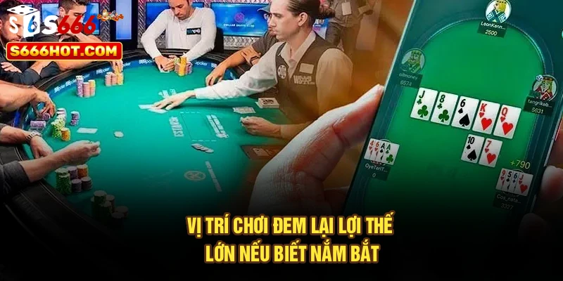 Vị trí chơi đem lại lợi thế lớn nếu biết nắm bắt